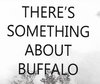 Therersquos Something About Buffalo_zpsapdgitii.jpg
