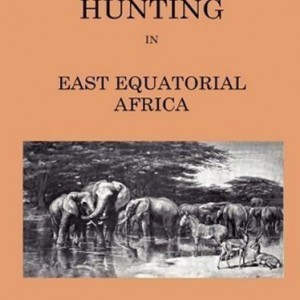 Elephant Hunting in East Equatorial Africa by Arthur H. Neumann 1898