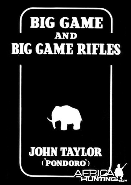 Big Game and Big Game Rifles by John Taylor &quot;Pondoro&quot;