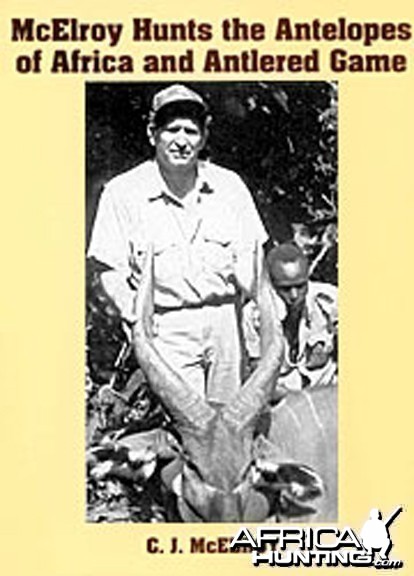 McElroy Hunts the Antelopes of Africa and Antlered Game by C.J. McElroy