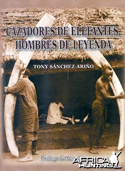 Cazadores de Elephantes, Hombres de Leyenda by Tony Sanchez-Arino