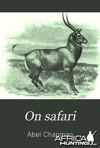 On safari, Big Game Hunting in British East Africa by Abel Chapman