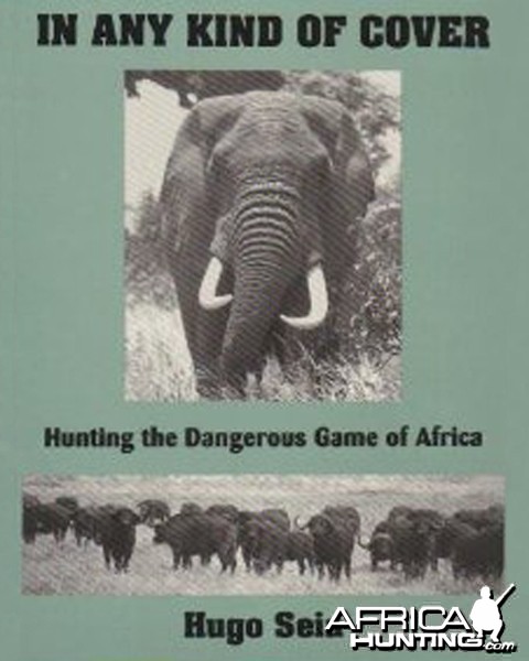 In Any Kind of Cover, Hunting the Dangerous Game of Africa by Hugo Seia