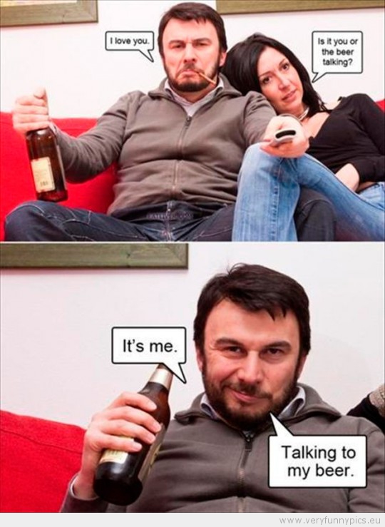 funny-picture-i-love-you-is-it-you-or-the-beer-talking-its-me-talking-to-my-bear-540x739.jpg
