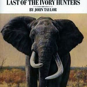 Pondoro, Last of The Ivory Hunters by John Taylor
