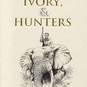 Elephants, Ivory, and Hunters by Tony Sanchez-Arino